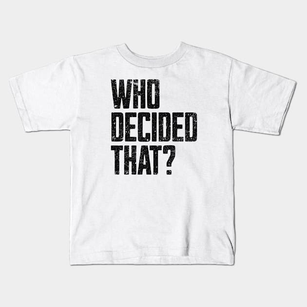 Who Decided That Kids T-Shirt by MEWRCH